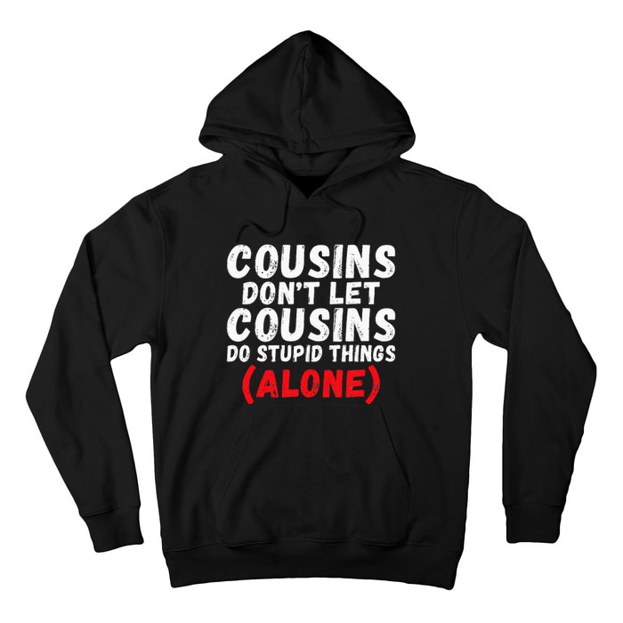 Cousins dont let Cousins do stupid Things alone Cousin Hoodie