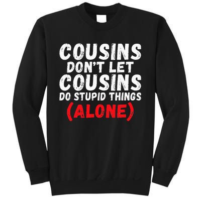 Cousins dont let Cousins do stupid Things alone Cousin Sweatshirt