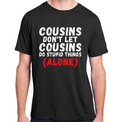 Cousins dont let Cousins do stupid Things alone Cousin Adult ChromaSoft Performance T-Shirt