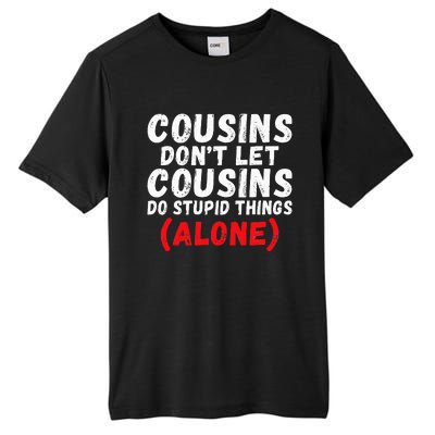 Cousins dont let Cousins do stupid Things alone Cousin Tall Fusion ChromaSoft Performance T-Shirt