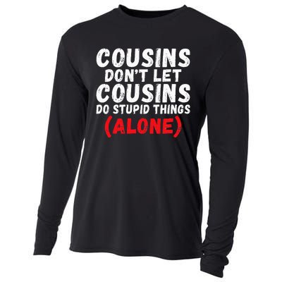 Cousins dont let Cousins do stupid Things alone Cousin Cooling Performance Long Sleeve Crew