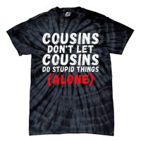 Cousins dont let Cousins do stupid Things alone Cousin Tie-Dye T-Shirt