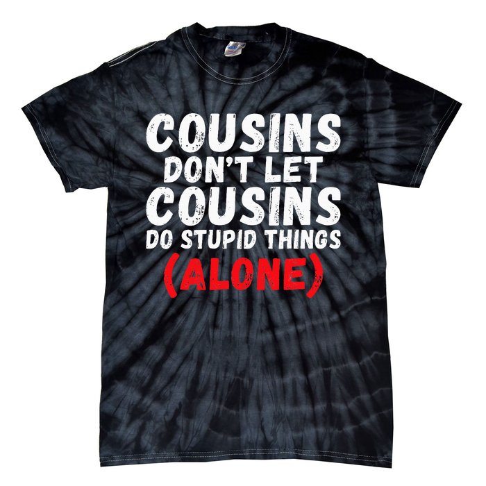 Cousins dont let Cousins do stupid Things alone Cousin Tie-Dye T-Shirt