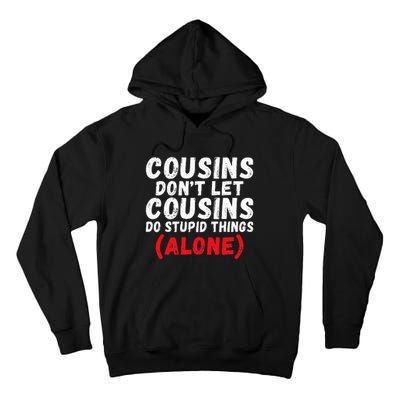 Cousins dont let Cousins do stupid Things alone Cousin Tall Hoodie