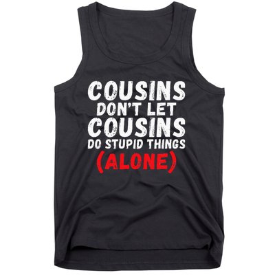 Cousins dont let Cousins do stupid Things alone Cousin Tank Top