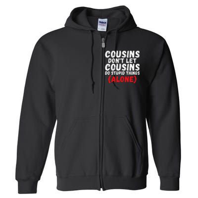 Cousins dont let Cousins do stupid Things alone Cousin Full Zip Hoodie