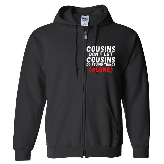 Cousins dont let Cousins do stupid Things alone Cousin Full Zip Hoodie