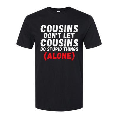 Cousins dont let Cousins do stupid Things alone Cousin Softstyle CVC T-Shirt