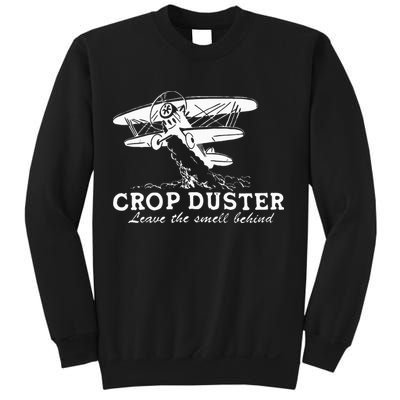 Crop Duster Leave The Smell Behind Plane Aerial Application Sweatshirt
