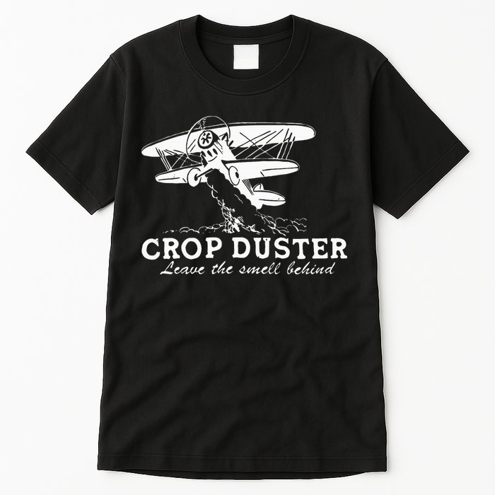 Crop Duster Leave The Smell Behind Plane Aerial Application Tall T-Shirt