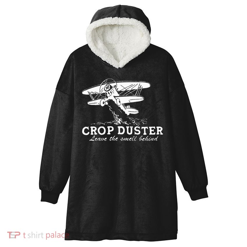 Crop Duster Leave The Smell Behind Plane Aerial Application Hooded Wearable Blanket