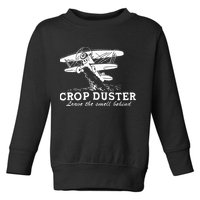 Crop Duster Leave The Smell Behind Plane Aerial Application Toddler Sweatshirt
