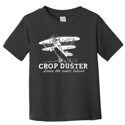 Crop Duster Leave The Smell Behind Plane Aerial Application Toddler T-Shirt