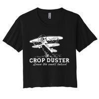 Crop Duster Leave The Smell Behind Plane Aerial Application Women's Crop Top Tee