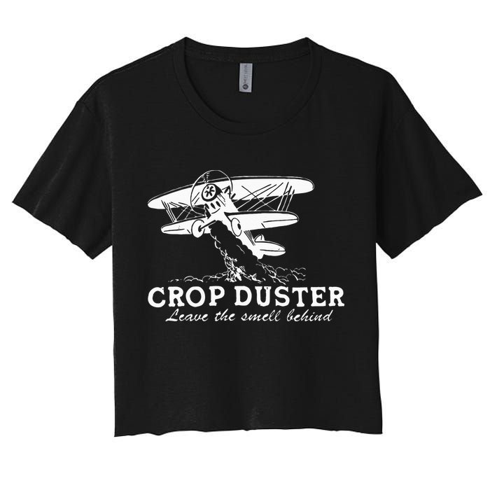 Crop Duster Leave The Smell Behind Plane Aerial Application Women's Crop Top Tee