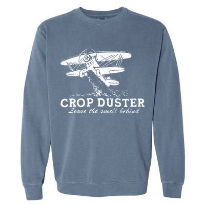 Crop Duster Leave The Smell Behind Plane Aerial Application Garment-Dyed Sweatshirt