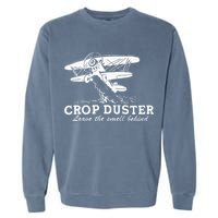 Crop Duster Leave The Smell Behind Plane Aerial Application Garment-Dyed Sweatshirt