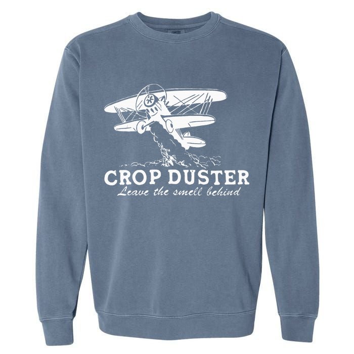 Crop Duster Leave The Smell Behind Plane Aerial Application Garment-Dyed Sweatshirt