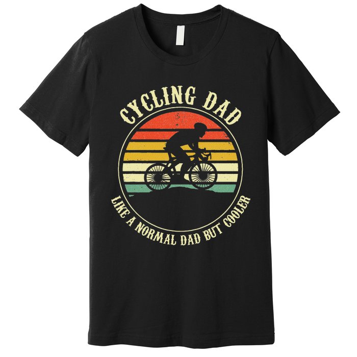 Cycling Dad Like A Normal Dad But Cooler Fathers Day Premium T-Shirt