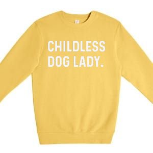 Childless Dog Lady Funny Pet Animal Dog Mom Sweat Premium Crewneck Sweatshirt