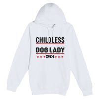 Childless Dog Ladies Dog Lady Premium Pullover Hoodie