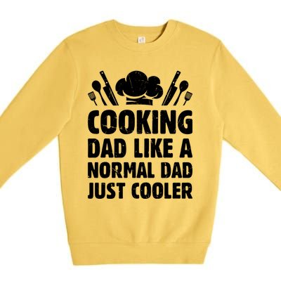 Cooking Dad Like A Normal Dad Just Cooler Cooking Chef Daddy Gift Premium Crewneck Sweatshirt