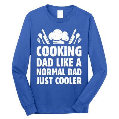 Cooking Dad Like A Normal Dad Just Cooler Cooking Chef Daddy Gift Long Sleeve Shirt