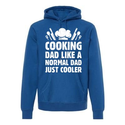 Cooking Dad Like A Normal Dad Just Cooler Cooking Chef Daddy Gift Premium Hoodie