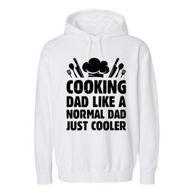 Cooking Dad Like A Normal Dad Just Cooler Cooking Chef Daddy Gift Garment-Dyed Fleece Hoodie