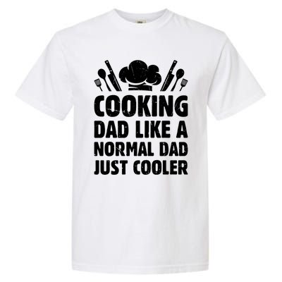 Cooking Dad Like A Normal Dad Just Cooler Cooking Chef Daddy Gift Garment-Dyed Heavyweight T-Shirt