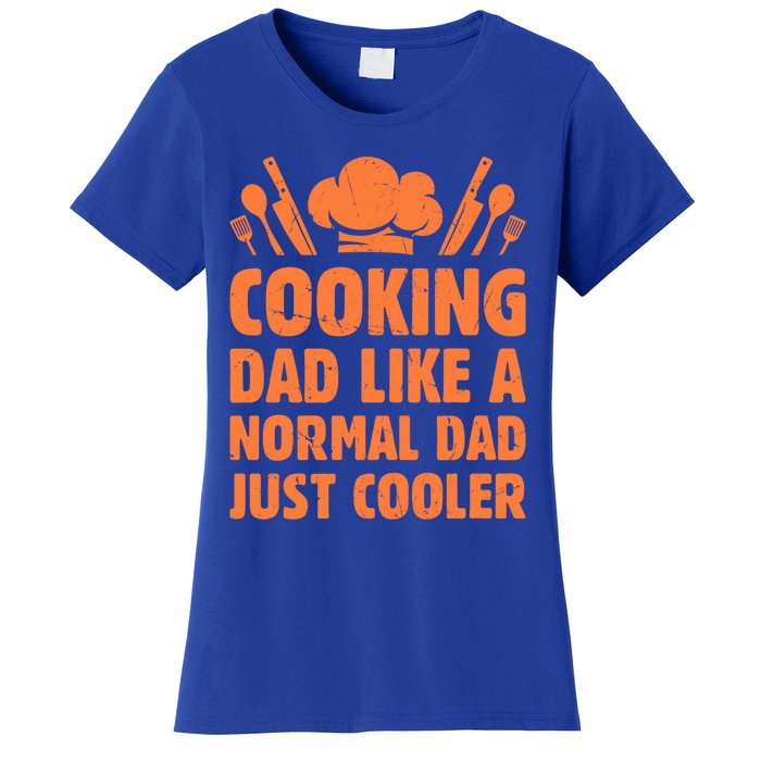 Cooking Dad Like A Normal Dad Just Cooler Cooking Chef Daddy Gift Women's T-Shirt