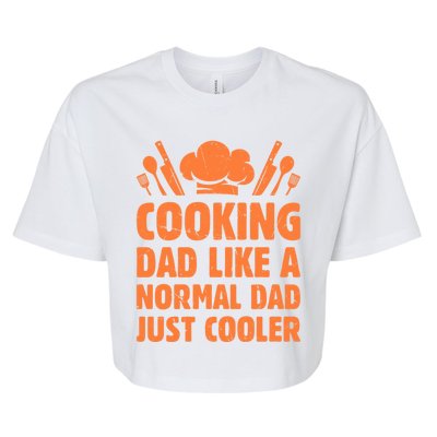 Cooking Dad Like A Normal Dad Just Cooler Cooking Chef Daddy Gift Bella+Canvas Jersey Crop Tee