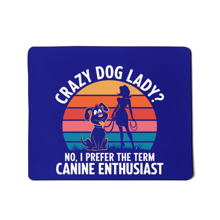 Crazy Dog Lady No I Prefer The Term Canine Enthusiast Retro Meaningful Gift Mousepad