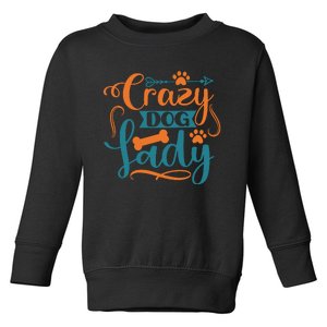 Crazy Dog Lady Dog Enthusiast Apparel Toddler Sweatshirt