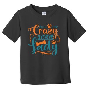 Crazy Dog Lady Dog Enthusiast Apparel Toddler T-Shirt