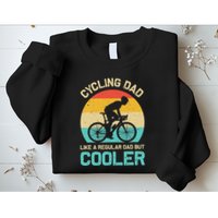 Cycling Dad Like A Regular Dad But Cooler Funny Cyclist Gift Sweatshirt