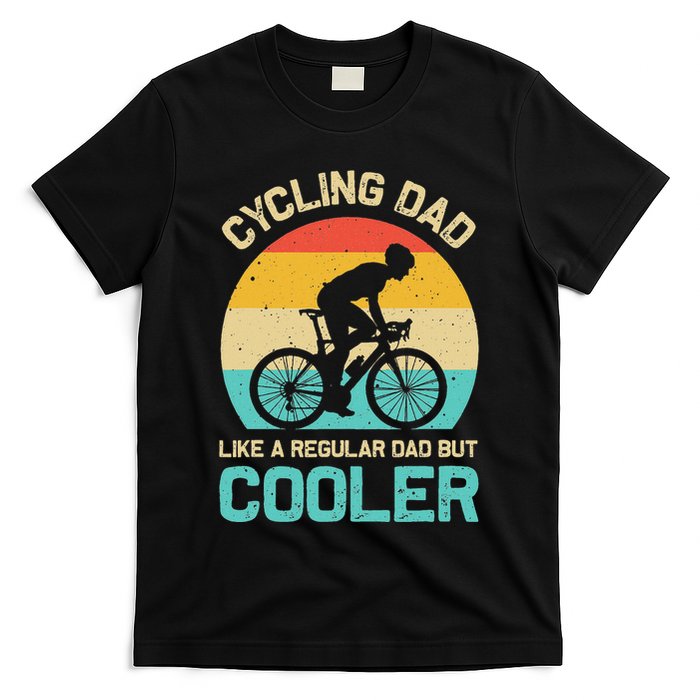 Cycling Dad Like A Regular Dad But Cooler Funny Cyclist Gift T-Shirt