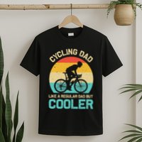Cycling Dad Like A Regular Dad But Cooler Funny Cyclist Gift T-Shirt