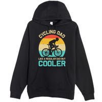 Cycling Dad Like A Regular Dad But Cooler Funny Cyclist Gift Premium Pullover Hoodie