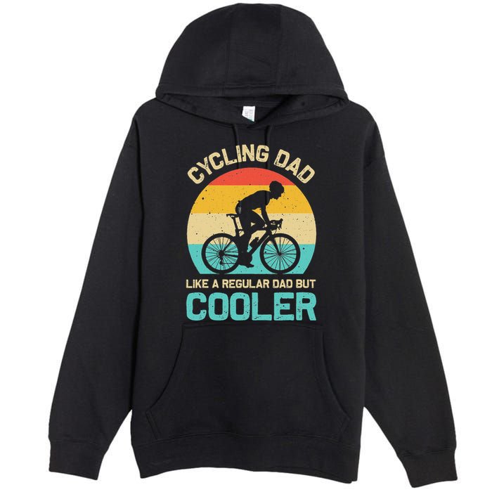Cycling Dad Like A Regular Dad But Cooler Funny Cyclist Gift Premium Pullover Hoodie