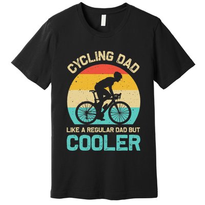 Cycling Dad Like A Regular Dad But Cooler Funny Cyclist Gift Premium T-Shirt
