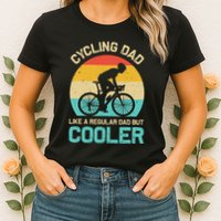 Cycling Dad Like A Regular Dad But Cooler Funny Cyclist Gift Womens T-Shirt