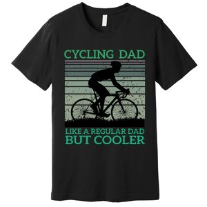 Cycling Dad Like A Regular Dad But Cooler Premium T-Shirt