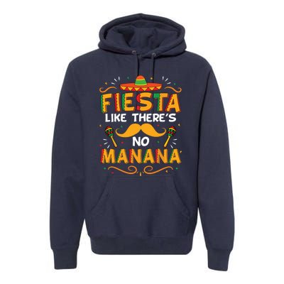 Cinco De Mayo Fiesta Like There's No Manana Funny Premium Hoodie