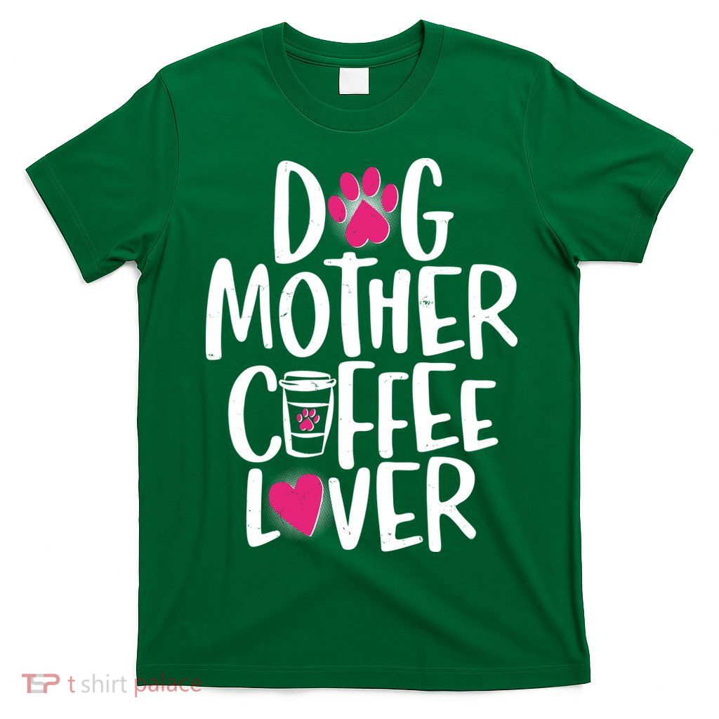 Cute Dog Mother Coffee Lover T-Shirt