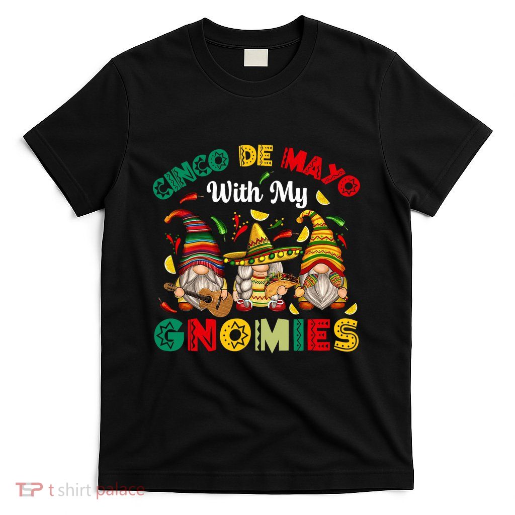 Cinco De Mayo With My Gnomies Mexican Fiesta T-Shirt