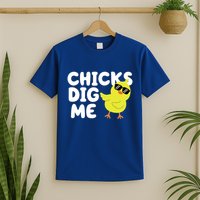 Chicks Dig Me Funny Baby Chick Chicken T-Shirt