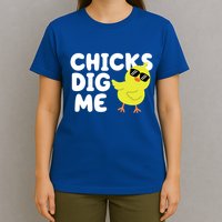 Chicks Dig Me Funny Baby Chick Chicken T-Shirt