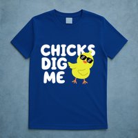 Chicks Dig Me Funny Baby Chick Chicken T-Shirt