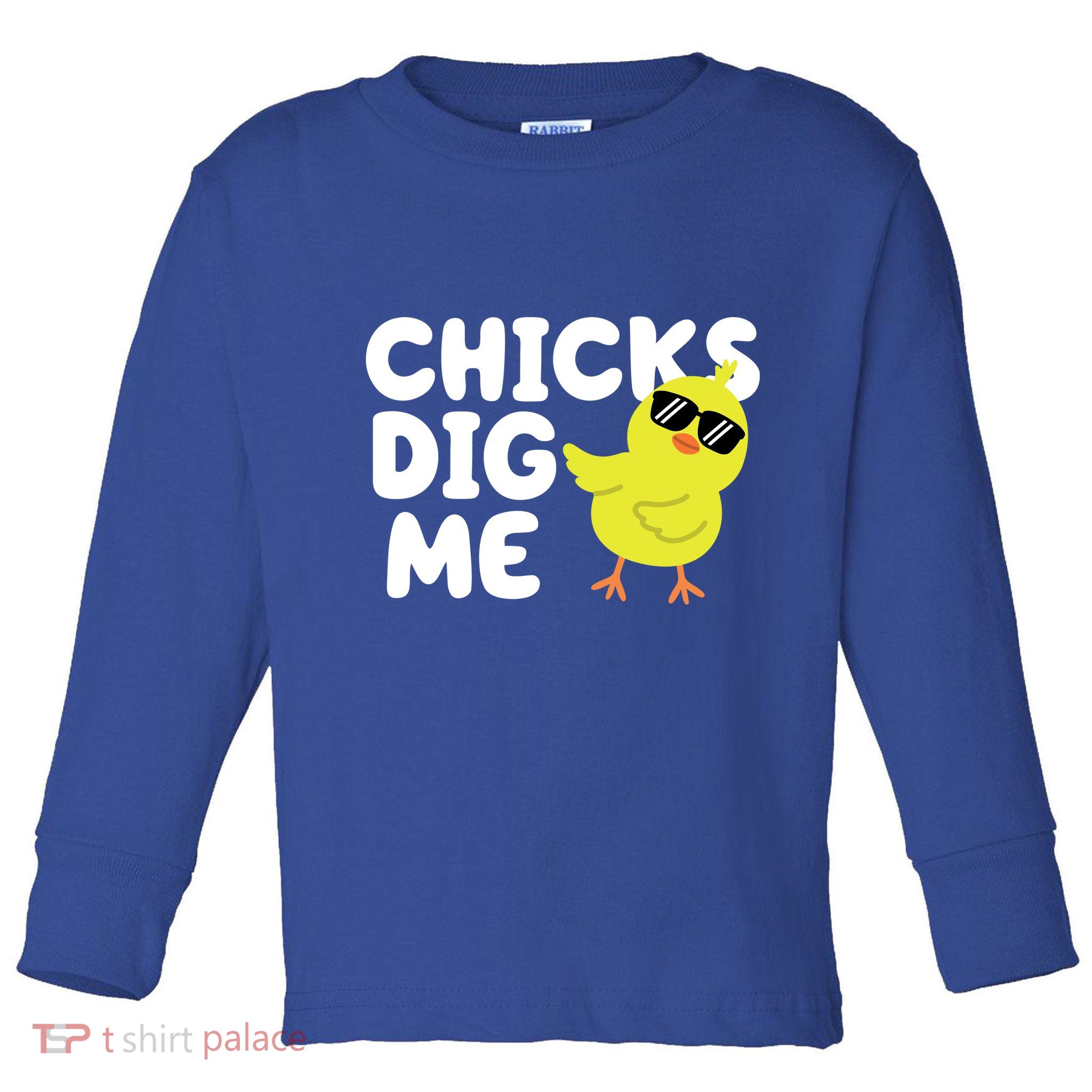 Chicks Dig Me Funny Baby Chick Chicken Toddler Long Sleeve Shirt